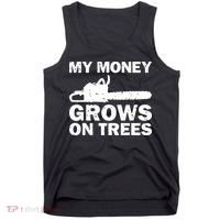 My Money Grows On Trees Funny Logger Arborist Logging Tank Top thumb 0