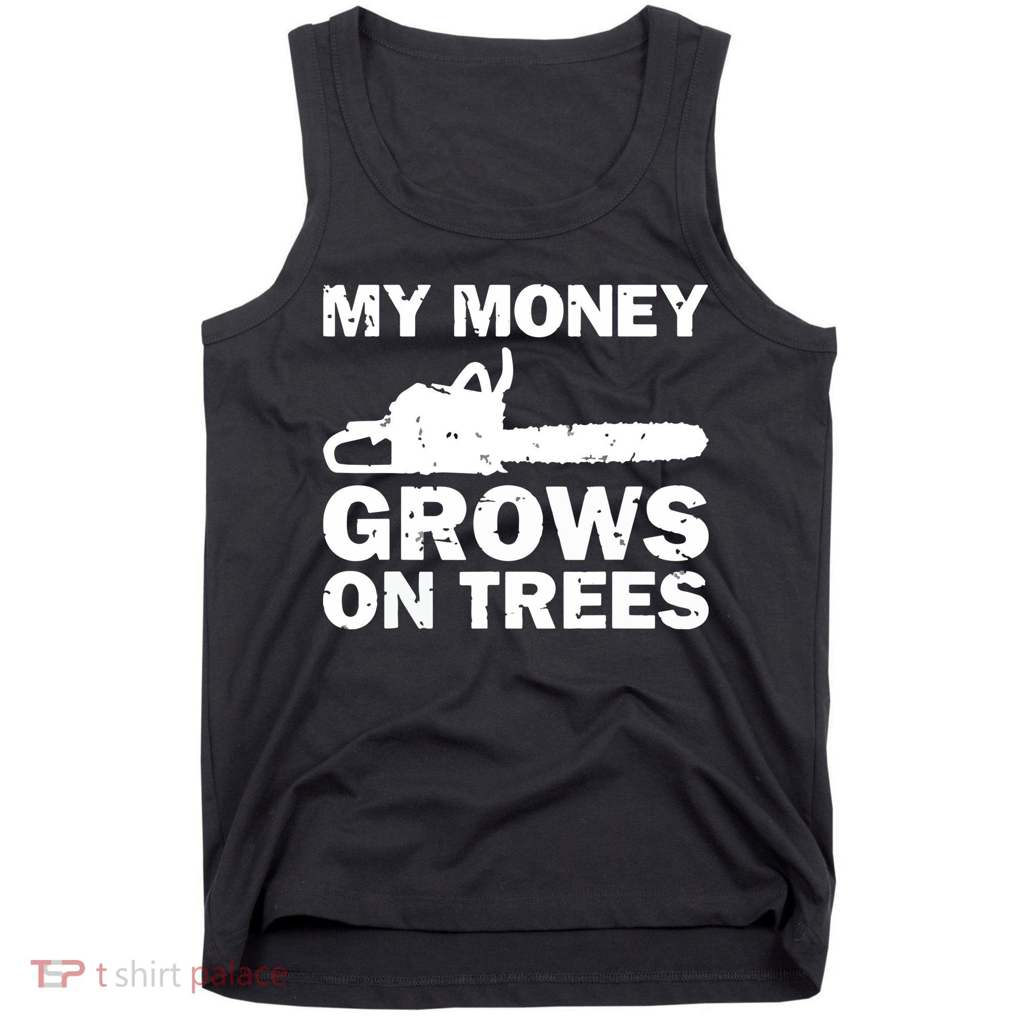 My Money Grows On Trees Funny Logger Arborist Logging Tank Top
