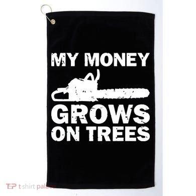 My Money Grows On Trees Funny Logger Arborist Logging Golf Towel