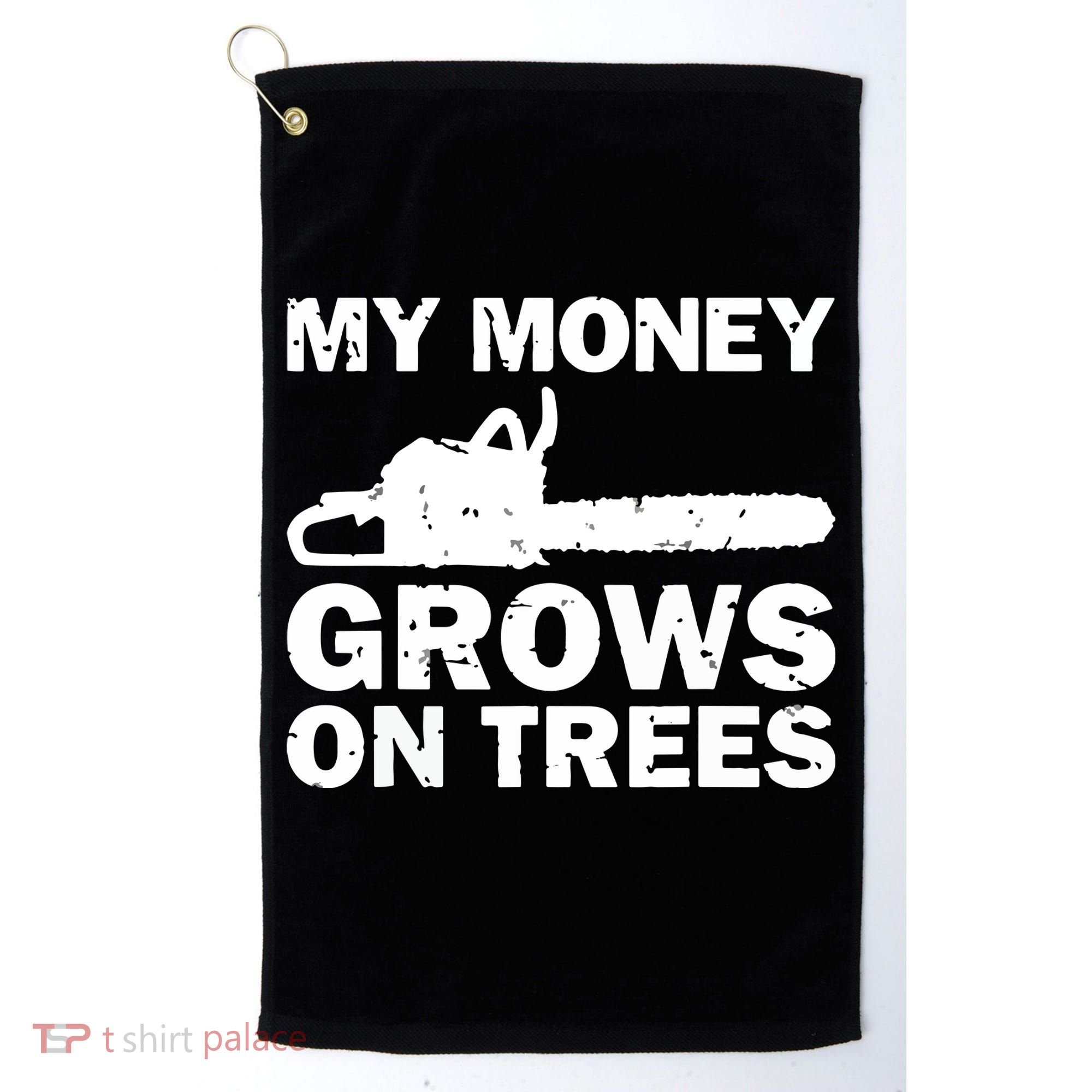 My Money Grows On Trees Funny Logger Arborist Logging Golf Towel