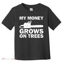 My Money Grows On Trees Funny Logger Arborist Logging Toddler T-Shirt thumb 0