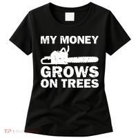 My Money Grows On Trees Funny Logger Arborist Logging Women's T-Shirt thumb 0