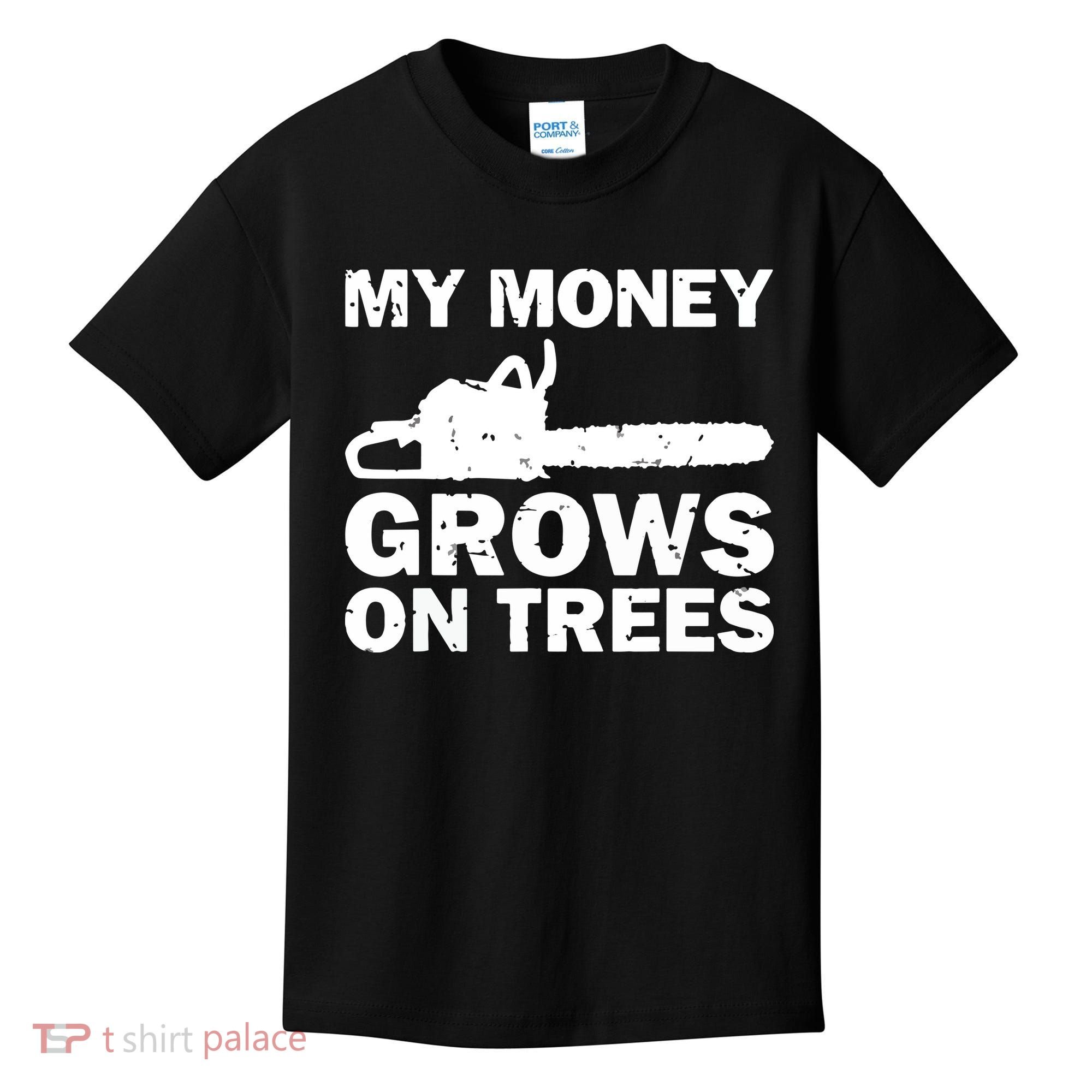 My Money Grows On Trees Funny Logger Arborist Logging Kids T-Shirt