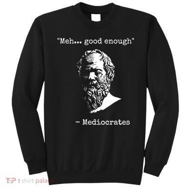 Mediocrates Meh Good Enough Sarcasm Sweatshirt