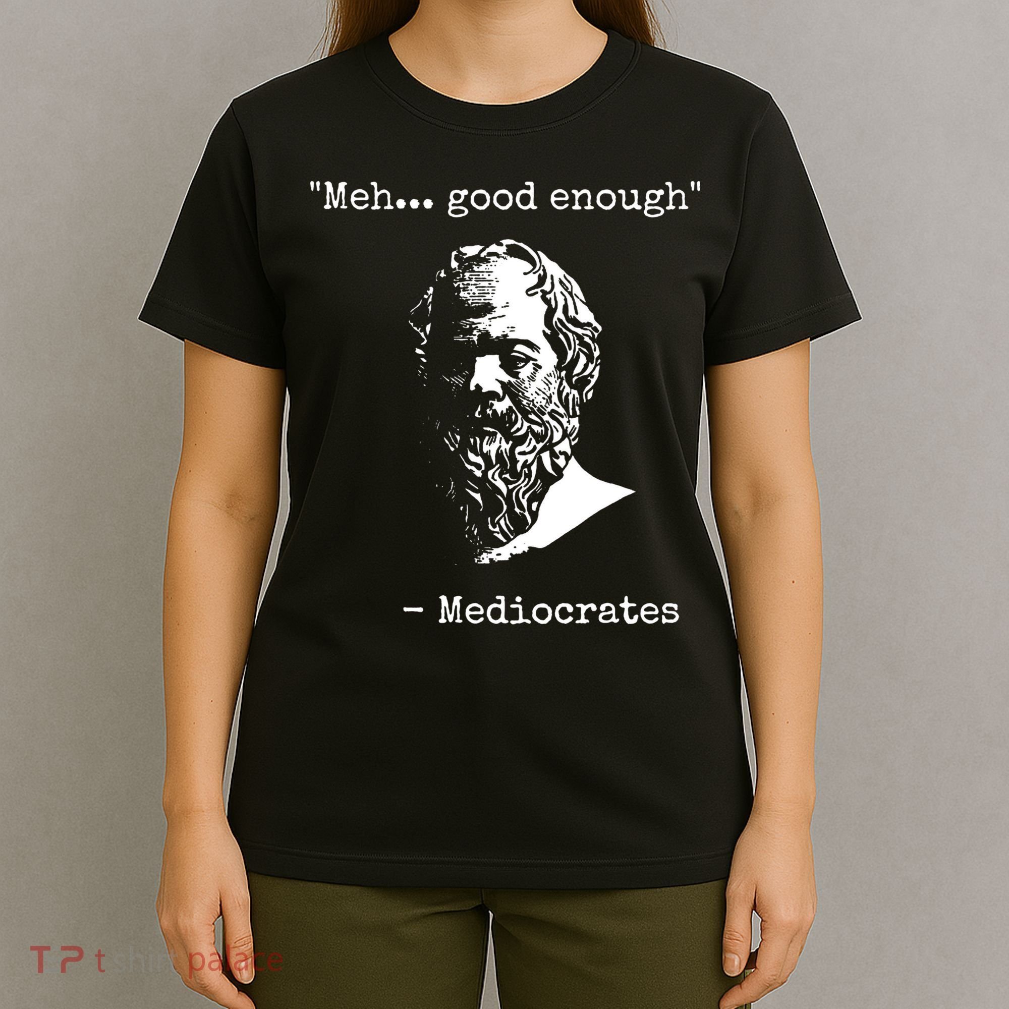 Mediocrates Meh Good Enough Sarcasm T-Shirt