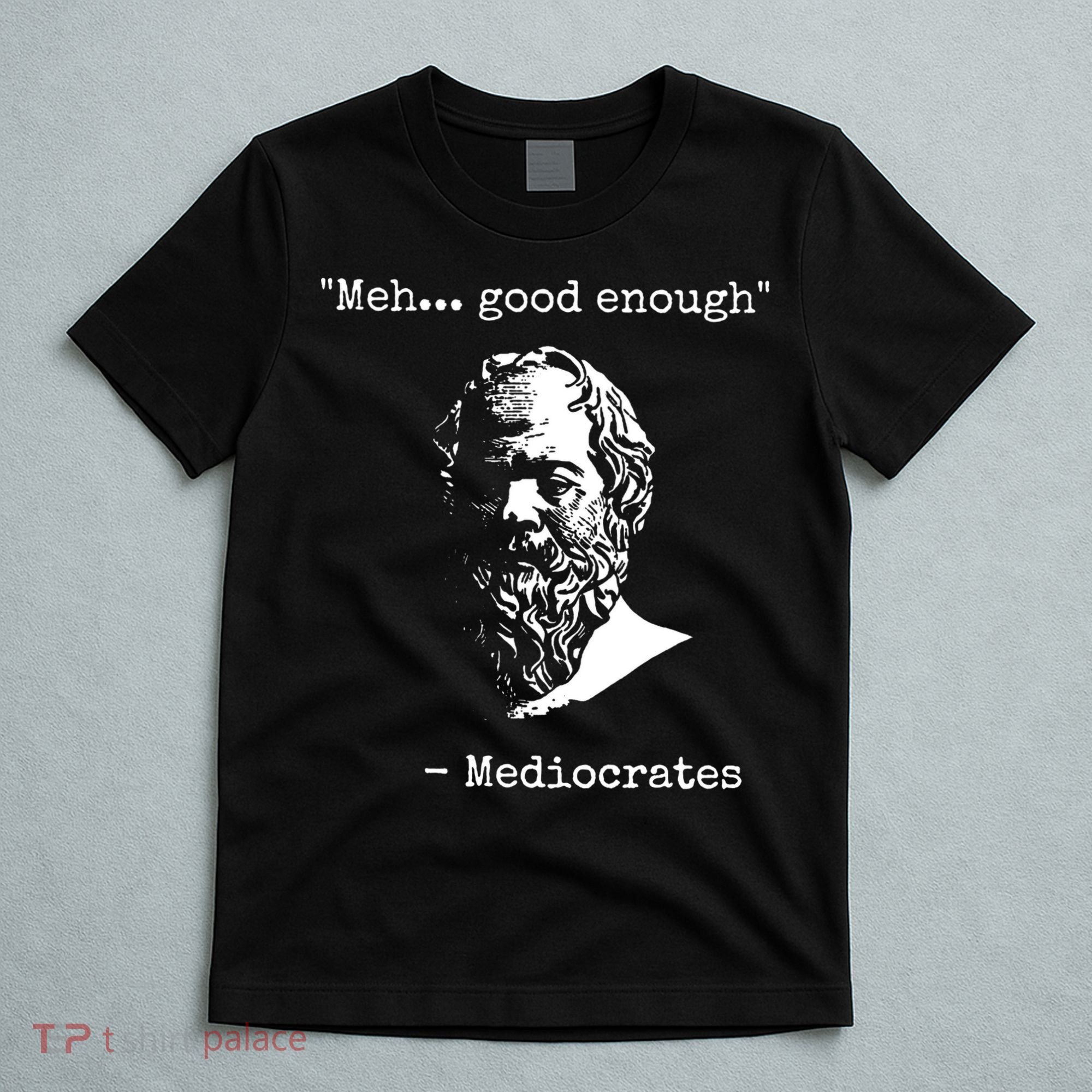 Mediocrates Meh Good Enough Sarcasm T-Shirt