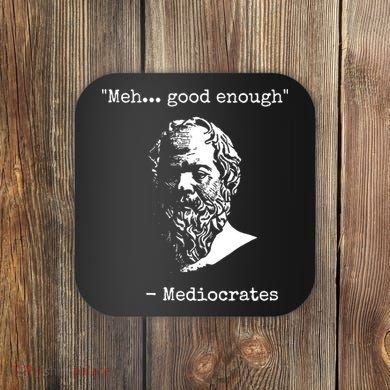 Mediocrates Meh Good Enough Sarcasm Coaster