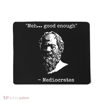 Mediocrates Meh Good Enough Sarcasm Mousepad