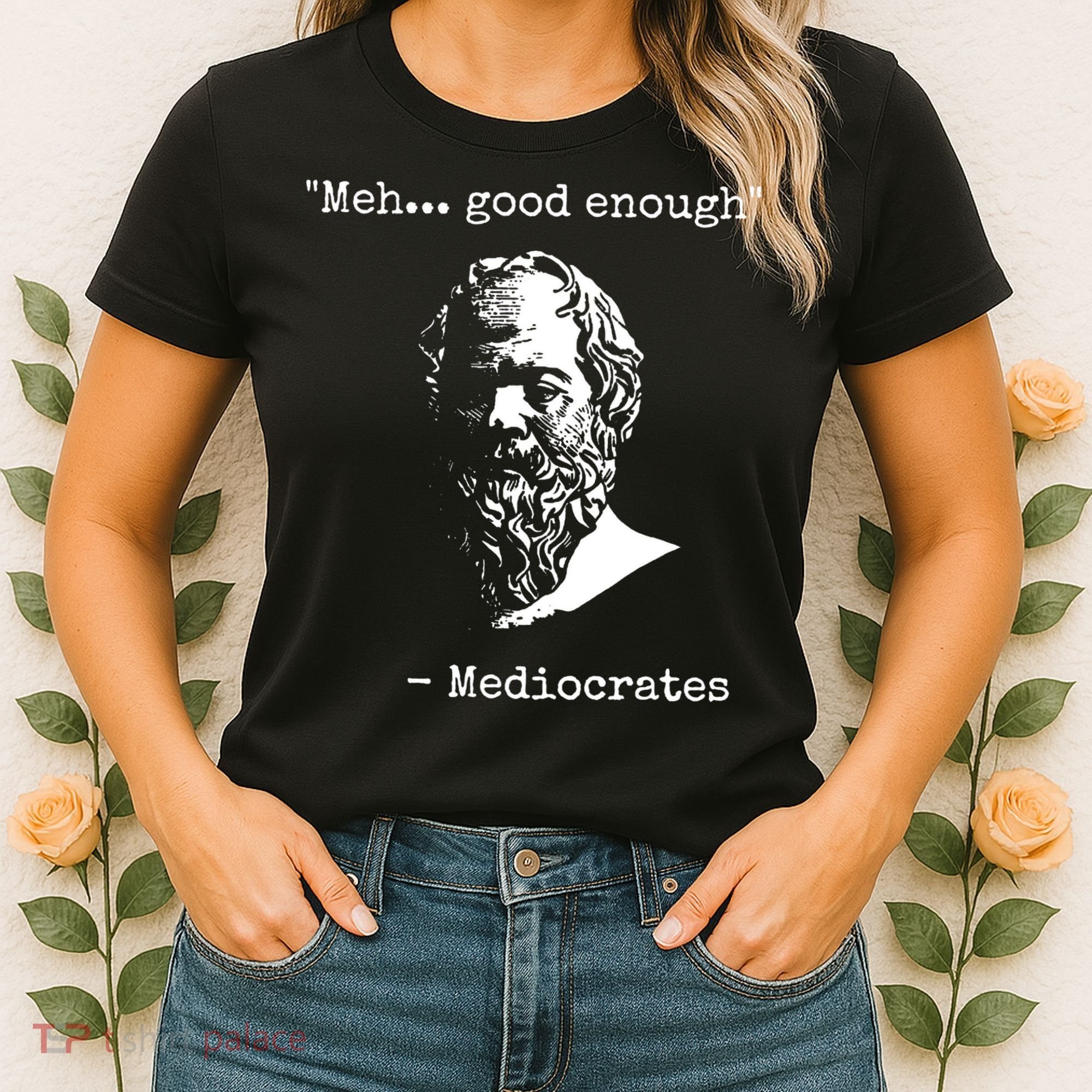 Mediocrates Meh Good Enough Sarcasm Women's T-Shirt