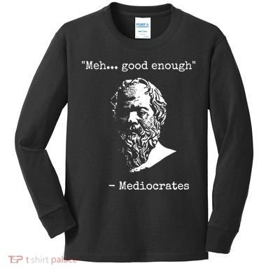 Mediocrates Meh Good Enough Sarcasm Kids Long Sleeve Shirt
