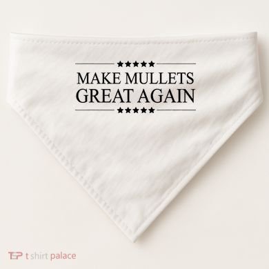 MAKE MULLETS GREAT AGAIN  Funny Mullet Hair Gift   USA-Made Doggie Bandana