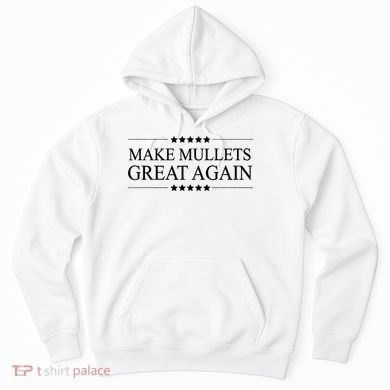 MAKE MULLETS GREAT AGAIN  Funny Mullet Hair Gift   Hoodie