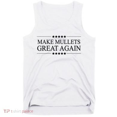 MAKE MULLETS GREAT AGAIN  Funny Mullet Hair Gift   Tank Top