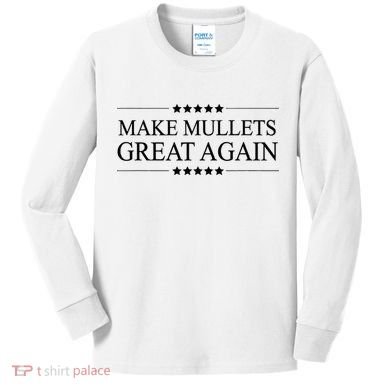MAKE MULLETS GREAT AGAIN  Funny Mullet Hair Gift   Kids Long Sleeve Shirt