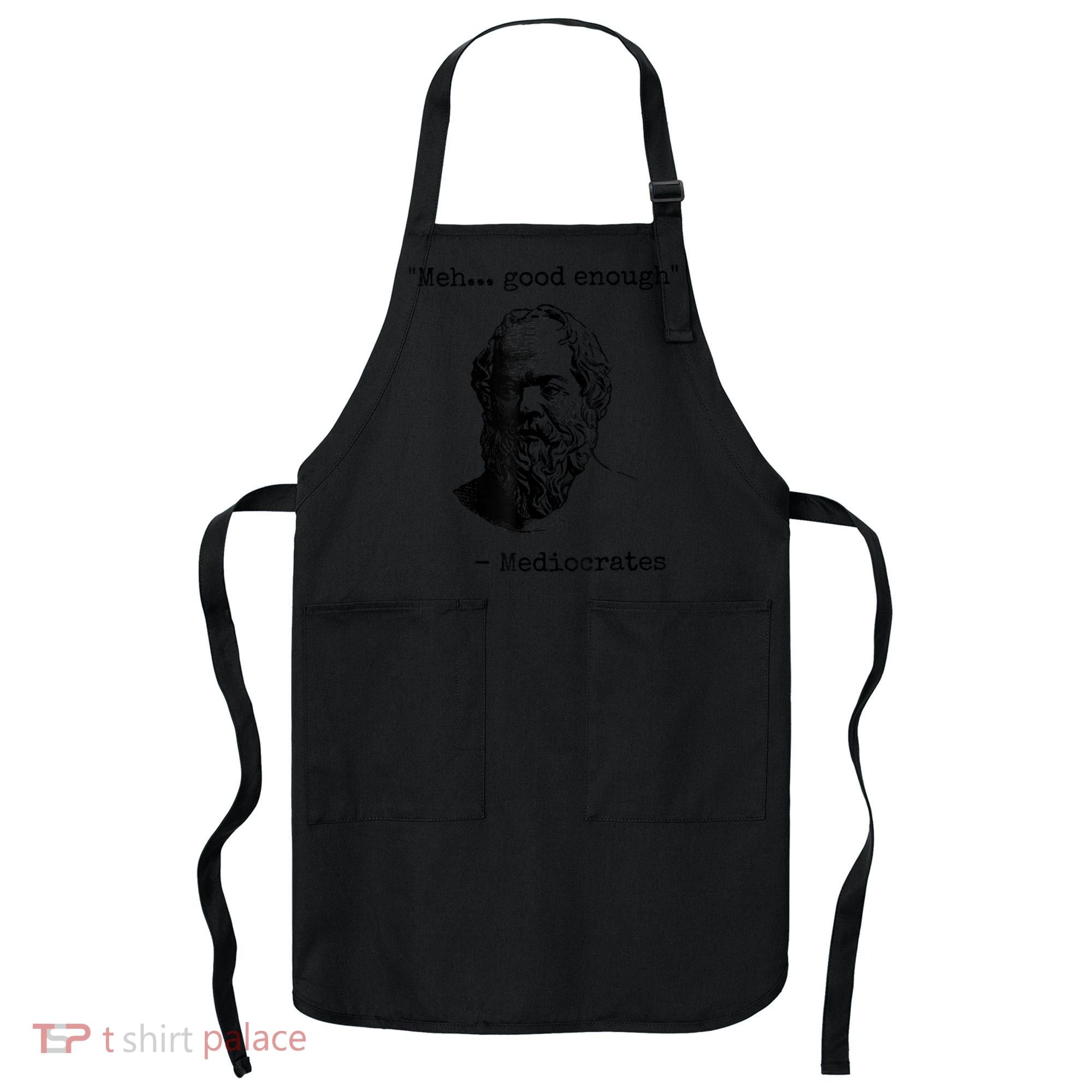 Memes Meh Good Enough Funny Mediocrates Sarcastic Philosophy Meme Mediocrates Apron