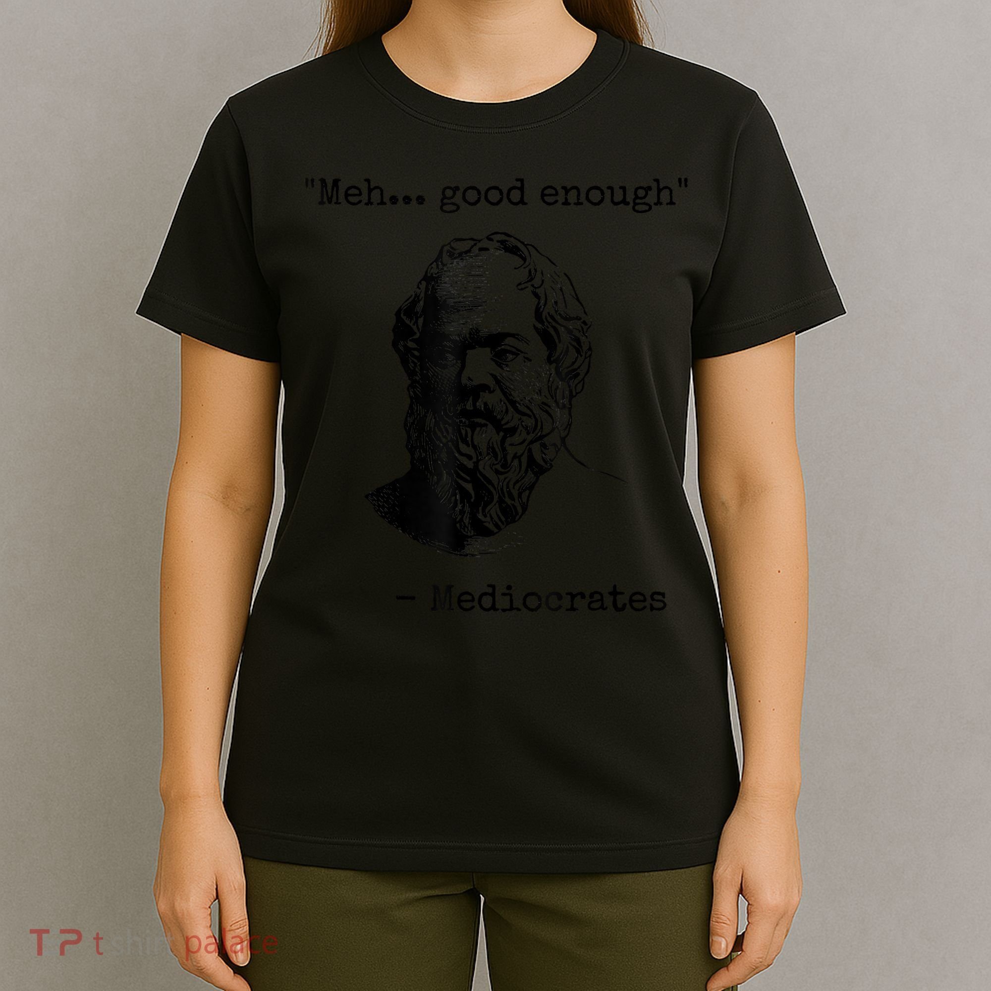 Memes Meh Good Enough Funny Mediocrates Sarcastic Philosophy Meme Mediocrates T-Shirt