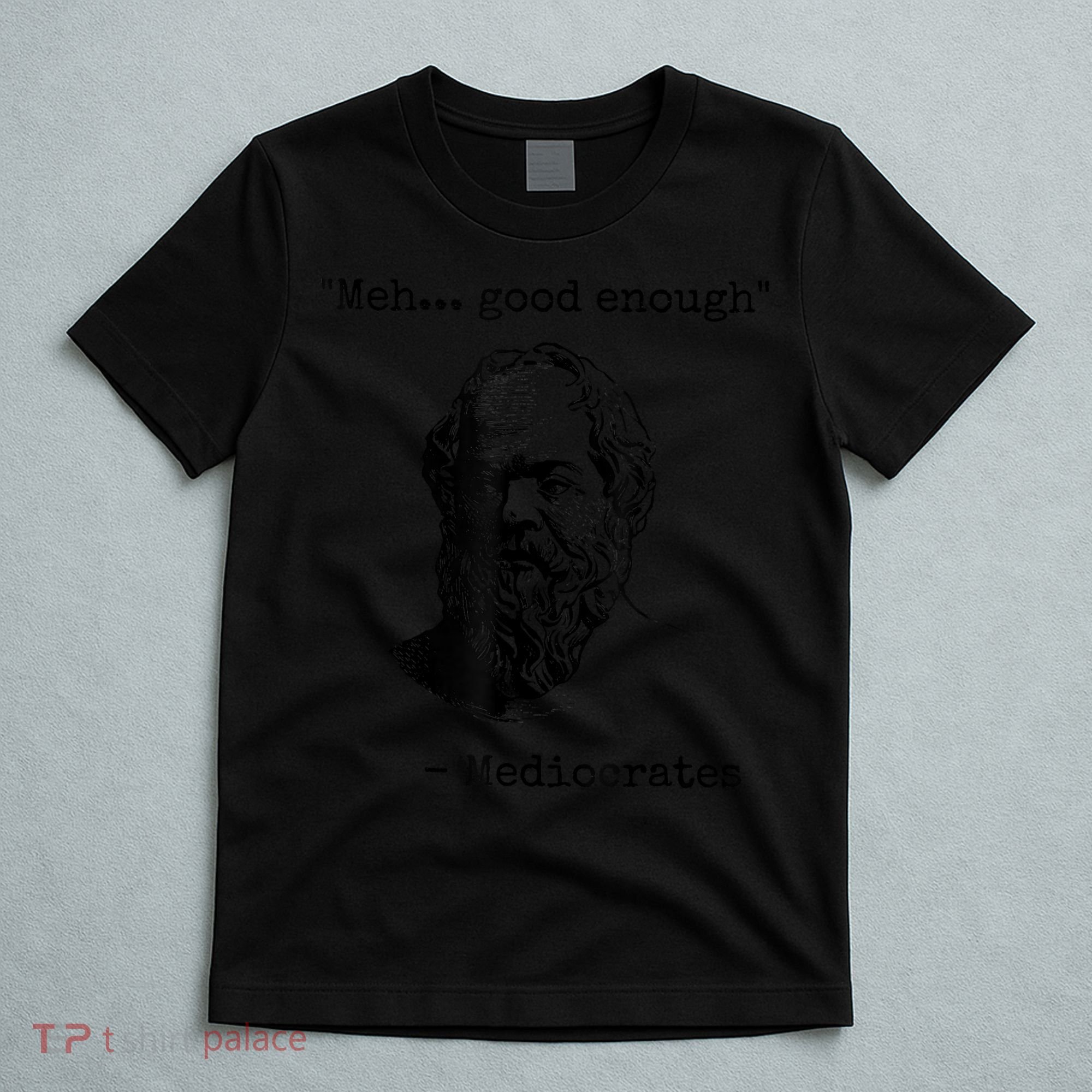 Memes Meh Good Enough Funny Mediocrates Sarcastic Philosophy Meme Mediocrates T-Shirt