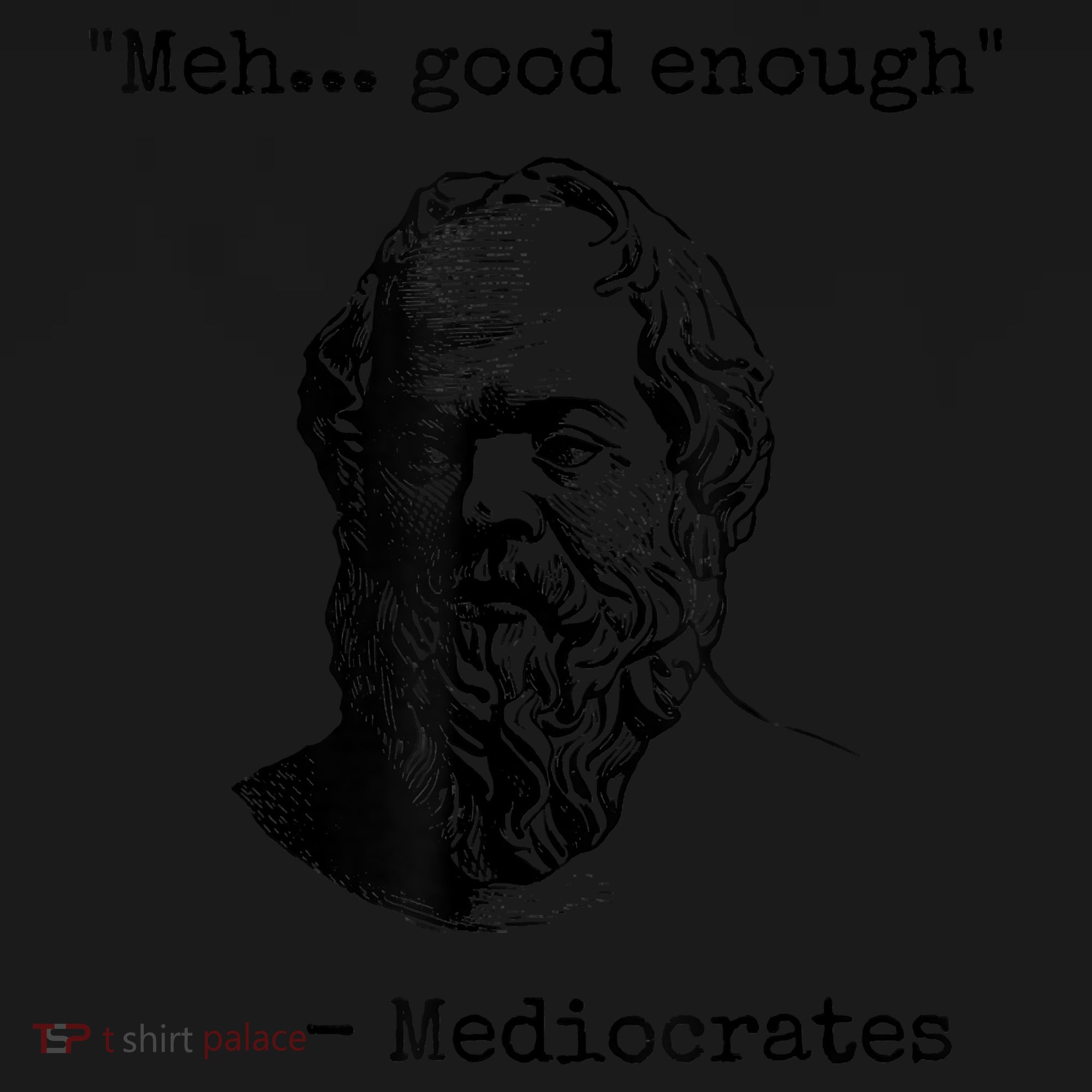 Memes Meh Good Enough Funny Mediocrates Sarcastic Philosophy Meme Mediocrates T-Shirt