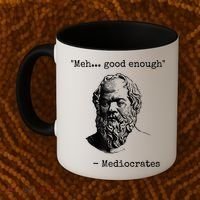 Memes Meh Good Enough Funny Mediocrates Sarcastic Philosophy Meme Mediocrates Coffee Mug thumb 2