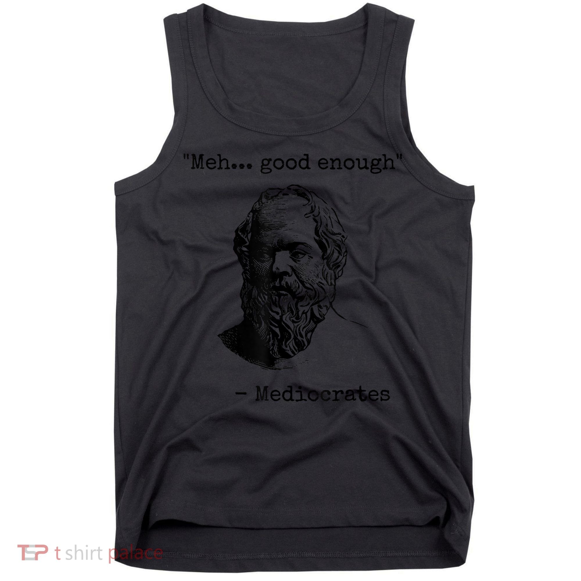 Memes Meh Good Enough Funny Mediocrates Sarcastic Philosophy Meme Mediocrates Tank Top