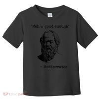 Memes Meh Good Enough Funny Mediocrates Sarcastic Philosophy Meme Mediocrates Toddler T-Shirt thumb 0