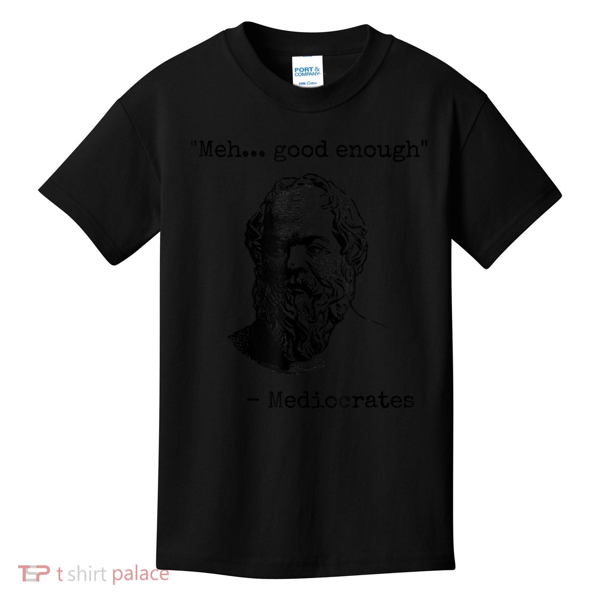 Memes Meh Good Enough Funny Mediocrates Sarcastic Philosophy Meme Mediocrates Kids T-Shirt