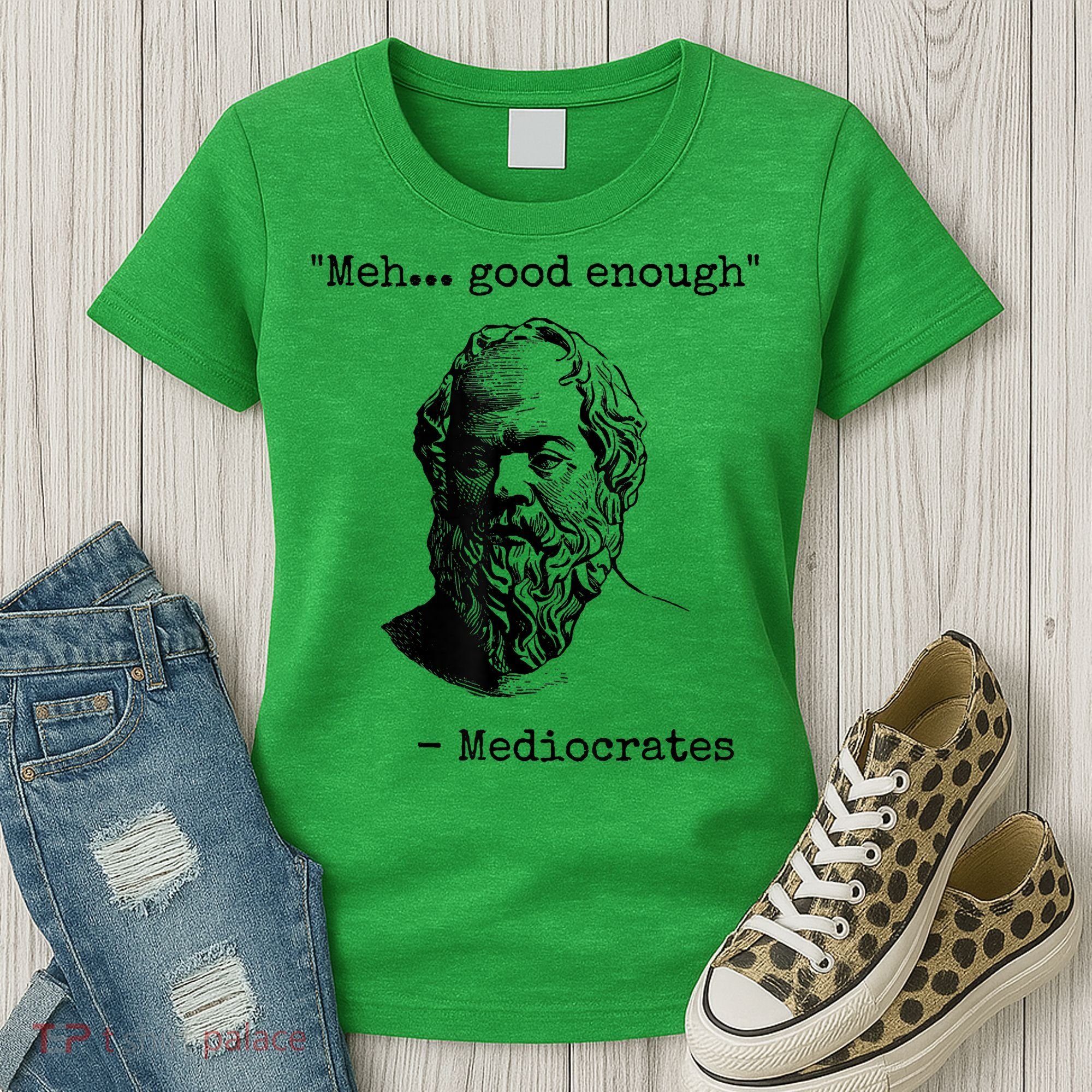 Memes Meh Good Enough Funny Mediocrates Sarcastic Philosophy Meme Mediocrates Women's T-Shirt