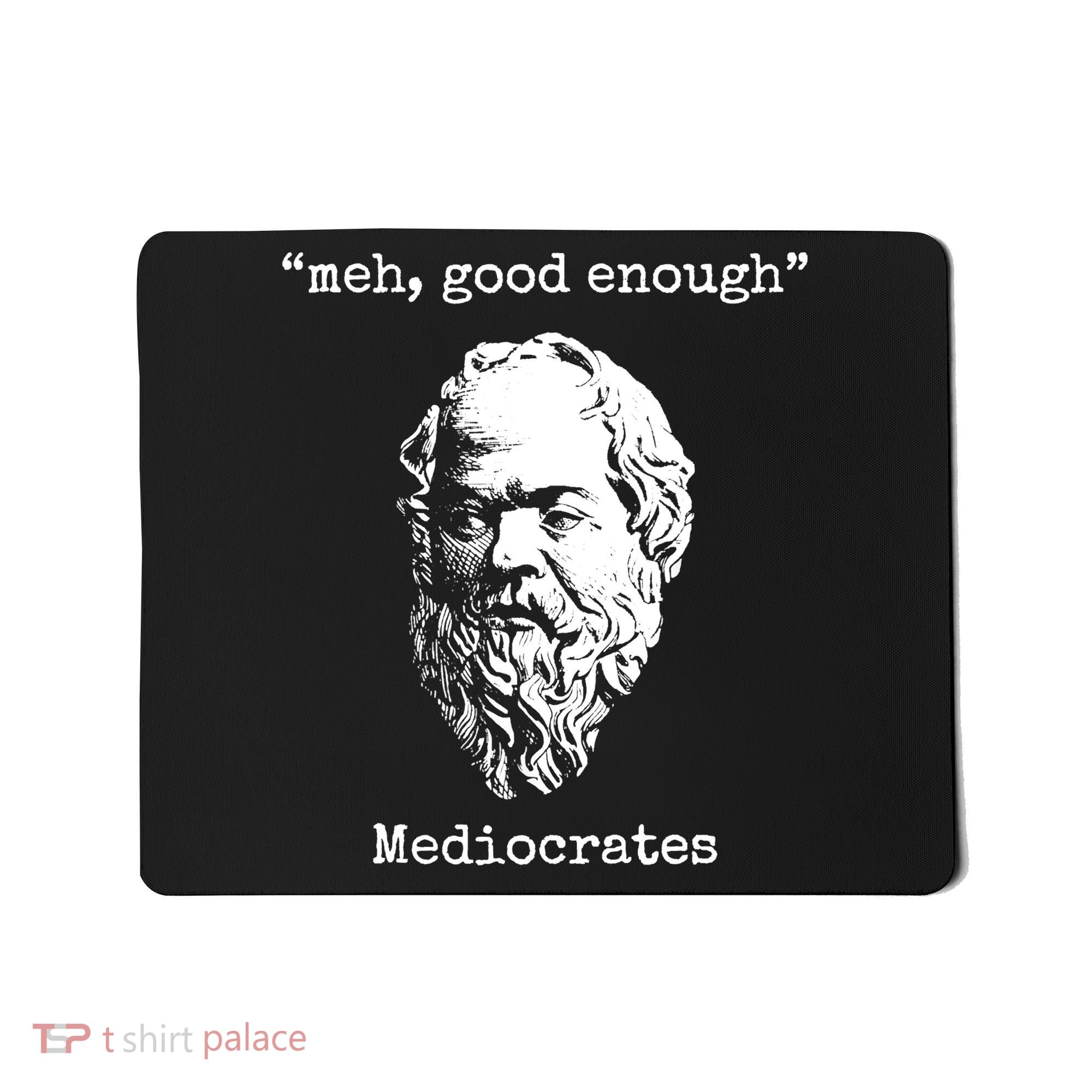 Memes Meh Good Enough Funny Meh Good Enough Mediocrates Demotivational Quote Mousepad