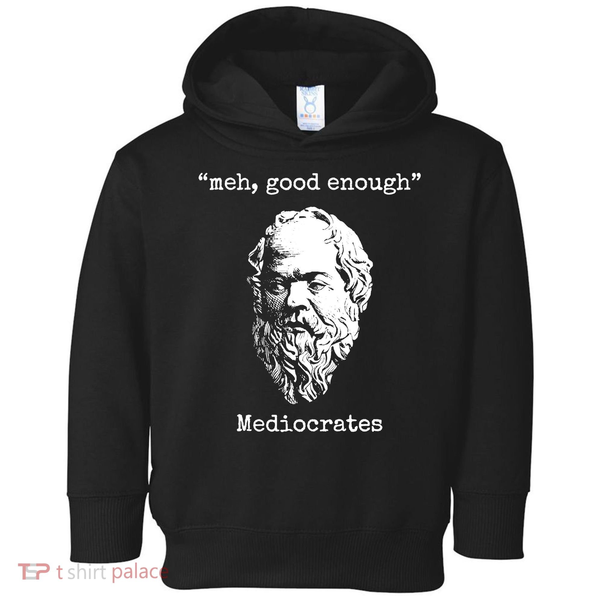 Memes Meh Good Enough Funny Meh Good Enough Mediocrates Demotivational Quote Toddler Hoodie