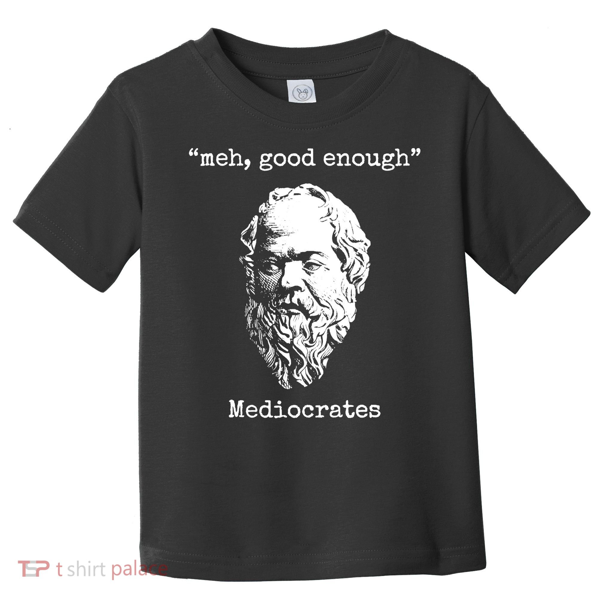 Memes Meh Good Enough Funny Meh Good Enough Mediocrates Demotivational Quote Toddler T-Shirt