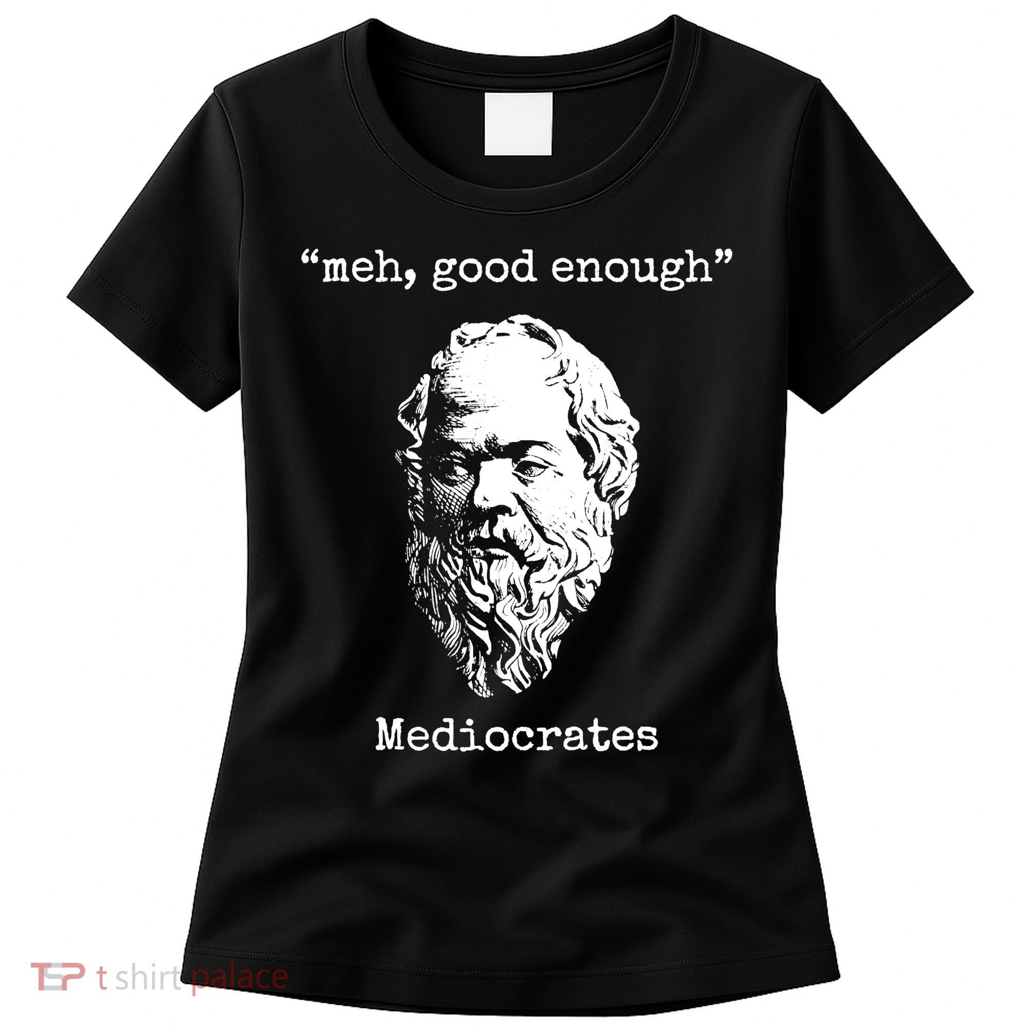 Memes Meh Good Enough Funny Meh Good Enough Mediocrates Demotivational Quote Women's T-Shirt