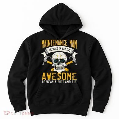 Maintenance Man Gifts Funny Technician Too Awesome Hoodie