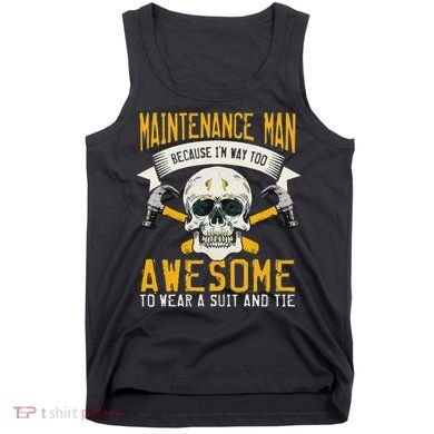 Maintenance Man Gifts Funny Technician Too Awesome Tank Top