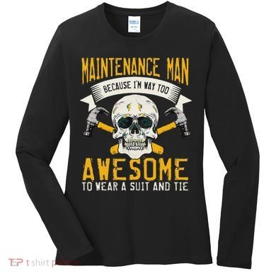 Maintenance Man Gifts Funny Technician Too Awesome Women's Long Sleeve Shirt