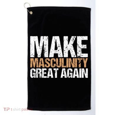 Make Masculinity Great Again Dad Brother Uncle Gift Golf Towel