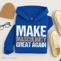 Make Masculinity Great Again Dad Brother Uncle Gift Hoodie thumb 4