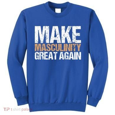 Make Masculinity Great Again Dad Brother Uncle Gift Sweatshirt