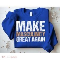 Make Masculinity Great Again Dad Brother Uncle Gift Sweatshirt thumb 2