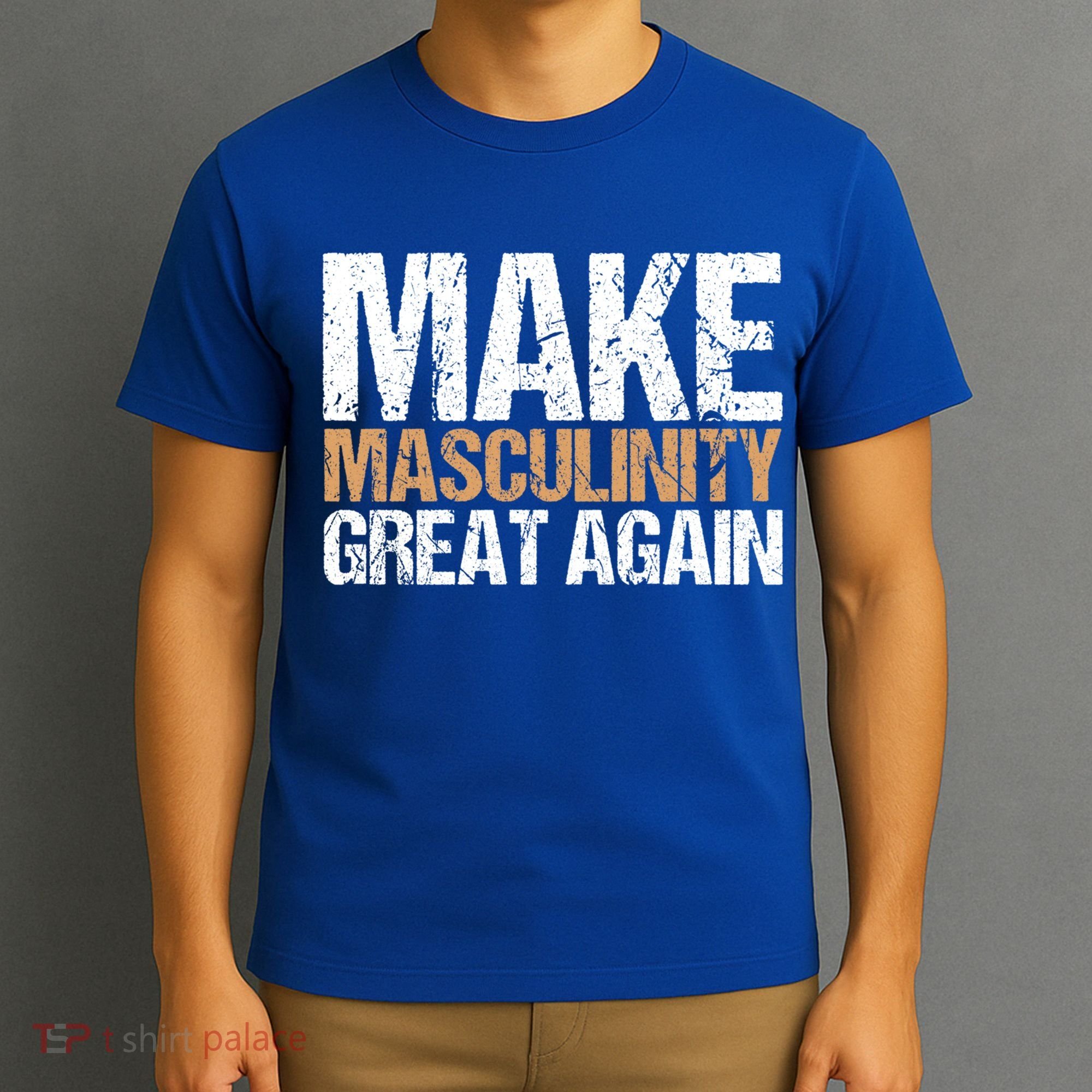 Make Masculinity Great Again Dad Brother Uncle Gift T-Shirt