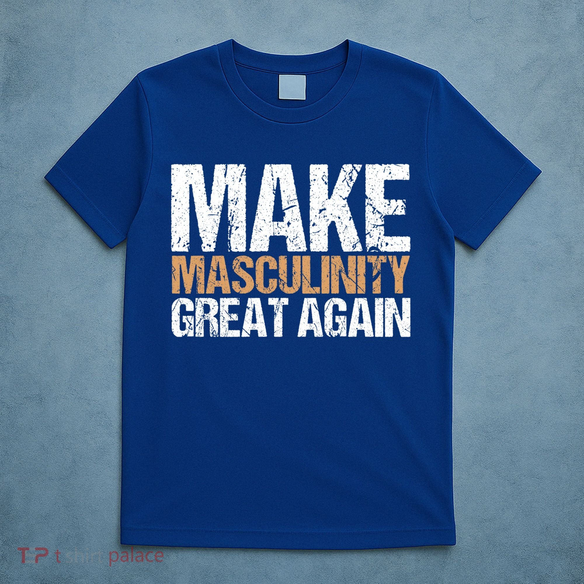 Make Masculinity Great Again Dad Brother Uncle Gift T-Shirt