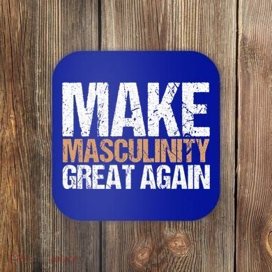 Make Masculinity Great Again Dad Brother Uncle Gift Coaster