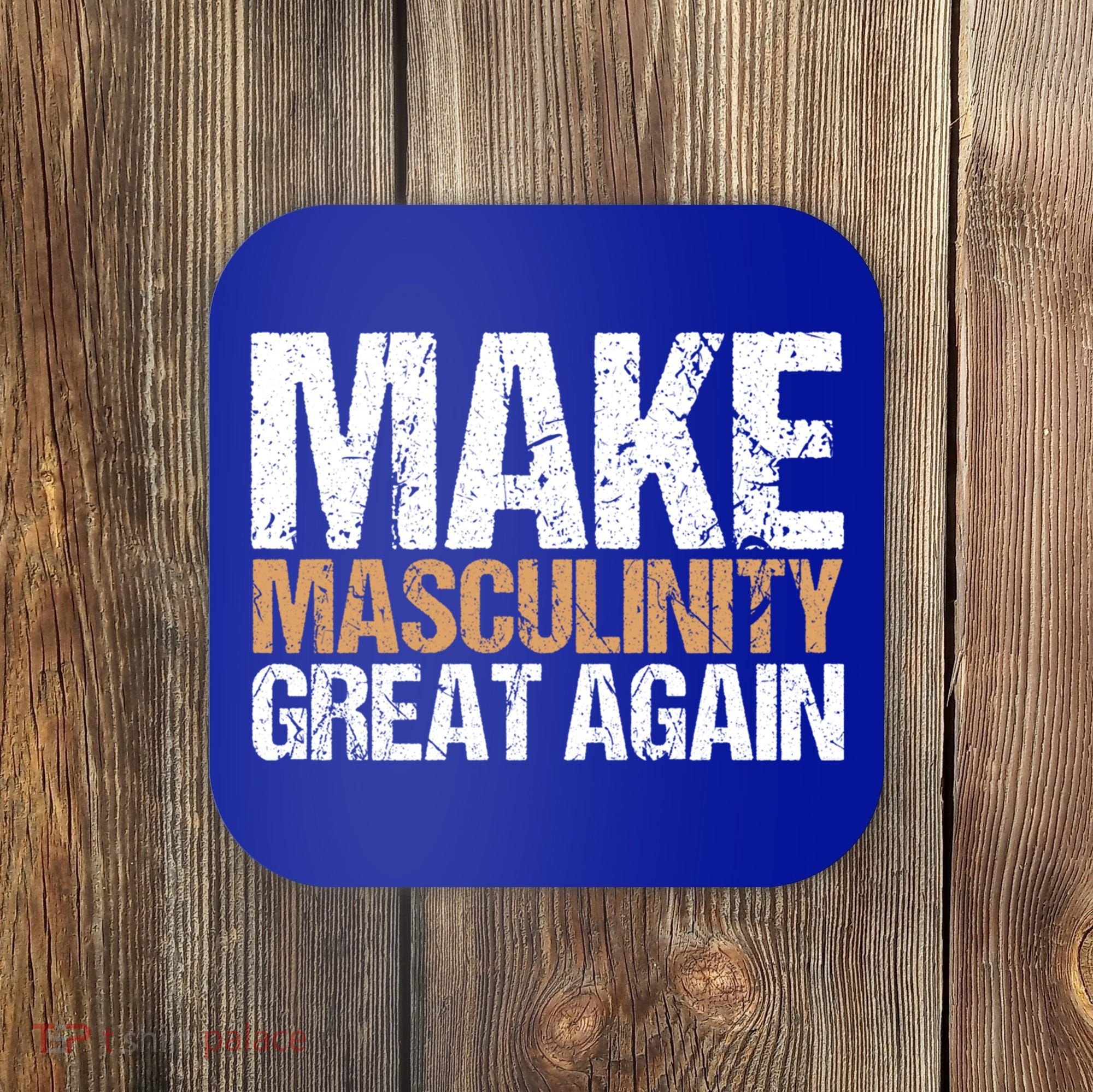 Make Masculinity Great Again Dad Brother Uncle Gift Coaster