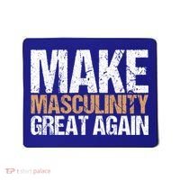 Make Masculinity Great Again Dad Brother Uncle Gift Mousepad thumb 0