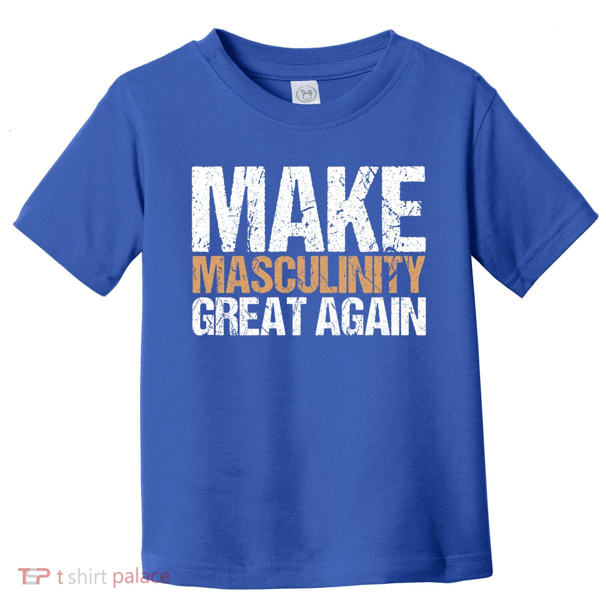 Make Masculinity Great Again Dad Brother Uncle Gift Toddler T-Shirt