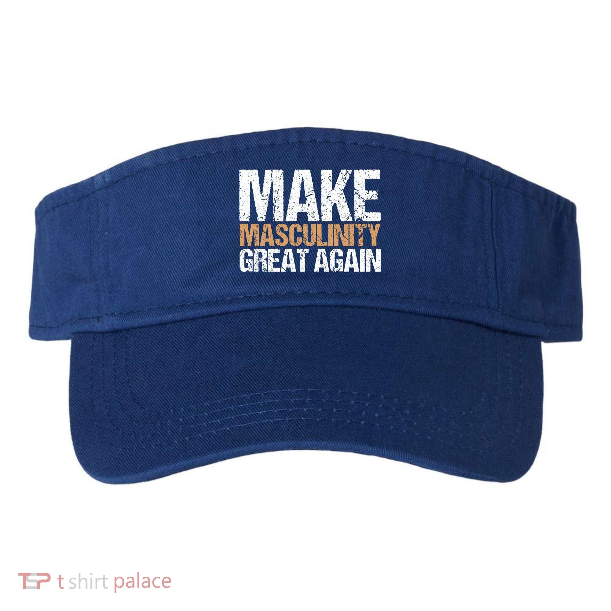 Make Masculinity Great Again Dad Brother Uncle Gift Visor