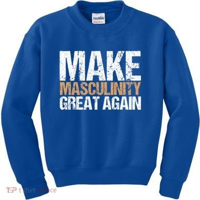 Make Masculinity Great Again Dad Brother Uncle Gift Kids Sweatshirt