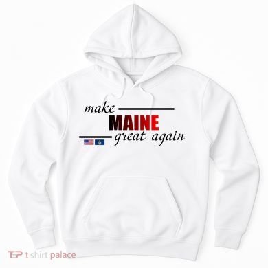Make Maine Great Again Hoodie