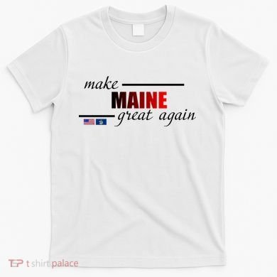 Make Maine Great Again T-Shirt