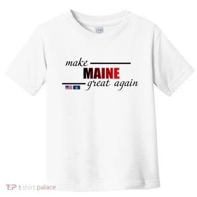 Make Maine Great Again Toddler T-Shirt