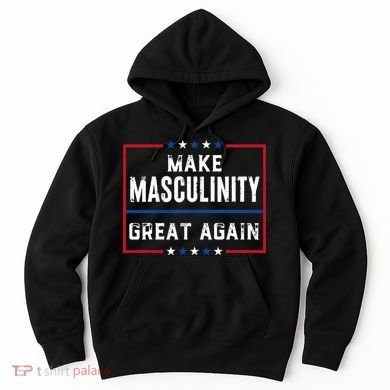 Make Masculinity Great Again Hoodie